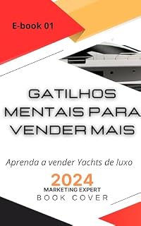 Livro O poder dos gatilhos mentais para venda de Yachts: Aprenda a vender Yachts de Luxo (Da série gatilhos mentais venda de Yachts Livro 1)