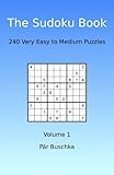 The Sudoku Book: 240 Very Easy to Medium Puzzles (Volume 1) by Pär Buschka