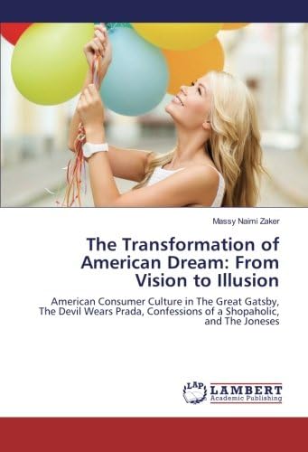 The Transformation of American Dream: From Vision to Illusion: American Consumer Culture in The Great Gatsby, The Devil Wears Prada, Confessions of a Shopaholic, and The Joneses