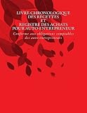 Livre chronologique des recettes et registre des achats pour auto-entrepreneur: Conforme aux obligations comptables des auto-entrepreneurs (French Edition) by 