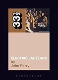 Jimi Hendrix's Electric Ladyland (Thirty Three and a Third series) by John Perry