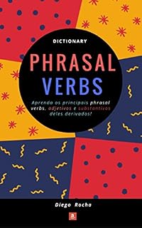 Livro Dictionary Phrasal Verbs: Aprenda os principais phrasal verbs, adjetivos e substantivos deles derivados!