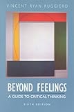 Beyond Feelings : A Guide to Critical Thinking, Ruggiero, Vincent Ryan, 0767415892