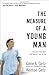 The Measure of a Young Man: Become the Man God Wants You to Be