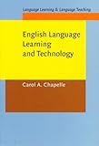 English Language Learning and Technology : Lectures on Applied Linguistics in the Age of Information and Communication Technology, Chapelle, Carol A., 1588114473