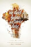 We Died Before We Came Here: A True Story of Sacrifice and Hope by Emily Foreman