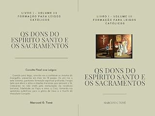 Livro OS DONS DO ESPÍRITO SANTO E OS SACRAMENTOS: Formação para Leigos Católicos: Um Guia Completo para a Compreensão da Vida na Graça (COLEÇÃO DOUTRINA VIVA PARA LEIGOS)