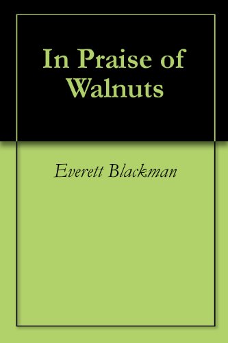 In Praise Of Walnuts Kindle Edition By Everett Blackman - 