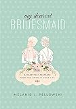 My Dearest Bridesmaid: A Heartfelt Keepsake from the Bride in Your Life by 