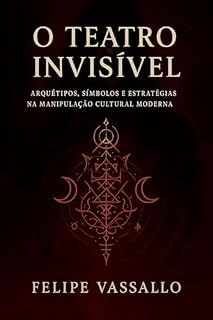 Livro O Teatro Invisível: Arquétipos Símbolos e Estratégias na Manipulação Cultural Moderna