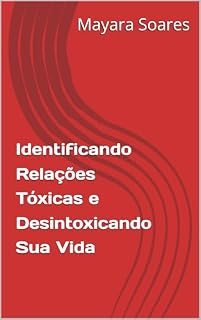 Livro Identificando Relações Tóxicas e Desintoxicando Sua Vida