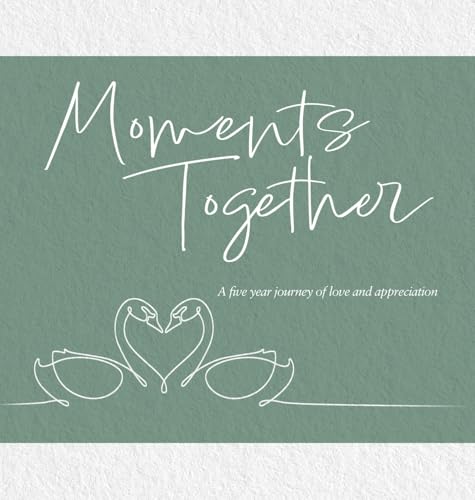 Moments Together: A Five Year Journey of Love and Appreciation