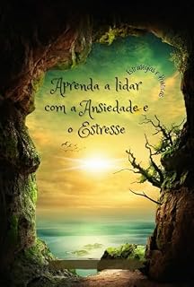 Livro Aprenda a lidar com a Ansiedade e o Estresse: Estratégias e Práticas