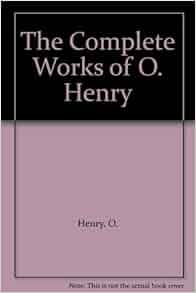 The Complete Works Of O Henry O Henry Amazon Com Books