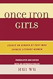 Once Iron Girls: Essays on Gender by Post-Mao Chinese Literary Women by Hui Wu