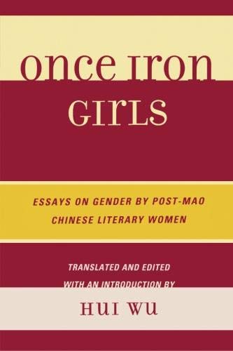 Once Iron Girls: Essays on Gender by Post-Mao Chinese Literary Women by