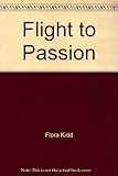 Front cover for the book Flight to Passion by Flora Kidd