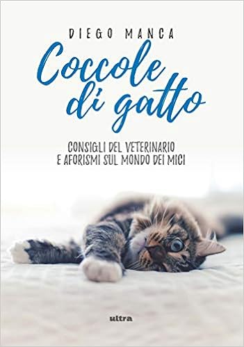 Coccole Di Gatto Consigli Del Veterinario E Aforismi Sul Mondo Dei Mici Ultra Italian Edition Manca Diego Amazon Com Books