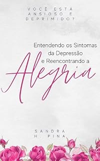 Livro VOCÊ ESTÁ ANSIOSO E DEPRIMIDO?: Entendendo os Sintomas da Depressão e Reencontrando a Alegria