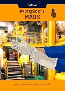 Livro Manual Proteção das Mãos: Orientações e Cuidados com as Mãos (Segurança no Trabalho Livro 10)