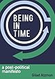 Being in Time: A Post-Political Manifesto