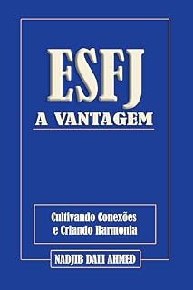 Livro A VANTAGEM ESFJ: Cultivando Conexões e Criando Harmonia (A VANTAGEM MBTI)