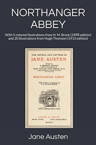 NORTHANGER ABBEY: With 5 colored illustrations from H. M. Brock (1898 edition) and 20 illustrations from Hugh Thomson (1913 edition)