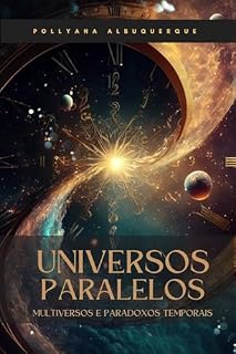 Livro Universos Paralelos, Multiverso e Paradoxos Temporais: Os Tecidos da Realidade