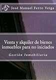 Image de Venta y alquiler de bienes inmuebles para no iniciados: Gestión Inmobiliaria (Spanish Edition)