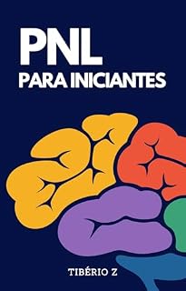 Livro PNL para iniciantes: Técnicas Poderosas para Superação Pessoal e Sucesso