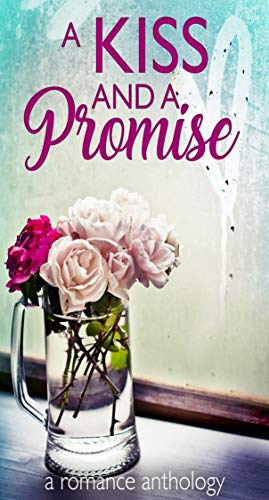A Kiss and a Promise by [Clarke, Charley , Collier, Christine, Keating, Daniel L. , Lowe, Kate, Quail, Jennifer, Schneider, Tricia ]