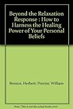Beyond the Relaxation Response: How to Harness the Healing Power of Your Personal Beliefs by Herbert Benson (1984-06-03)