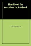 Handbook for travellers in Scotland by 