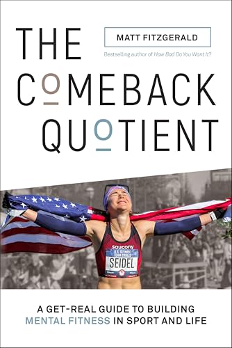 The Comeback Quotient: A Get-Real Guide to Building Mental Fitness in Sport and Life