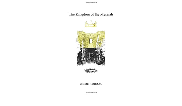 The Kingdom Of The Messiah Brook Cherith Amazon Com Books