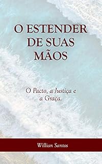 Livro O ESTENDER DE SUAS MÃOS: O Pacto, a Justiça e a Graça