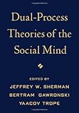 Dual-Process Theories of the Social Mind