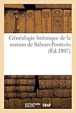 Genealogie Historique de La Maison de Sabran-Ponteves (Histoire) (French Edition) by 