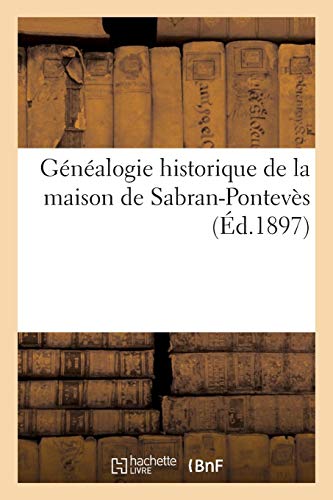 Genealogie Historique de La Maison de Sabran-Ponteves (Histoire) (French Edition) by Sans Auteur