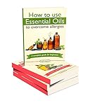 Essential Oils Box Set: How To Use Essential Oils To Overcome Allergies, Get Healthy Skin, Lose Weight, Get Rid Of Headaches, And Beat Depression And Anxiety