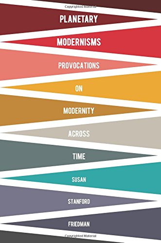 Planetary Modernisms: Provocations on Modernity Across Time (Modernist Latitudes)