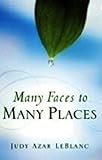 Many Faces to Many Places by Judy Azar LeBlanc