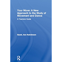 Your Move: A New Approach to the Study of Movement and Dance: A Teachers Guide book cover Your Move: A New Approach to the Study of Movement and Dance: A Teachers Guide book cover