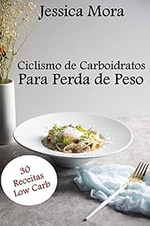 Livro Ciclismo de Carboidratos Para Perda de Peso: 30 Receitas Low Carb