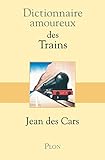 Dictionnaire amoureux des trains (DICT AMOUREUX) (French Edition) by