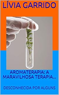 Livro AROMATERAPIA: A MARAVILHOSA TERAPIA...: DESCONHECIDA POR ALGUNS