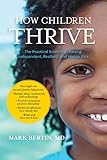 How Children Thrive: The Practical Science of Raising Independent, Resilient, and Happy Kids by Mark Bertin MD