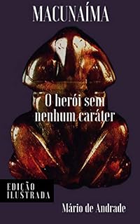 Livro Macunaíma: um herói sem nenhum caráter: Edição Ilustrada (Clássicos da Literatura Brasileira Livro 12)