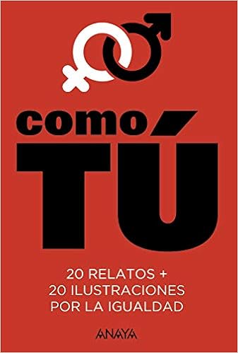 Livres Couvertures de Como tú: 20 relatos + 20 ilustraciones por la igualdad (LITERATURA JUVENIL (a partir de 12 años) - Narrativa juvenil) (Español) Tapa blanda – 28 febrero 2019