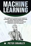 Machine Learning :The Complete Step-By-Step Guide To Learning and Understanding Machine Learning Fro Machine Learning :The Complete Step-By-Step Guide To Learning and Understanding Machine Learning Fro